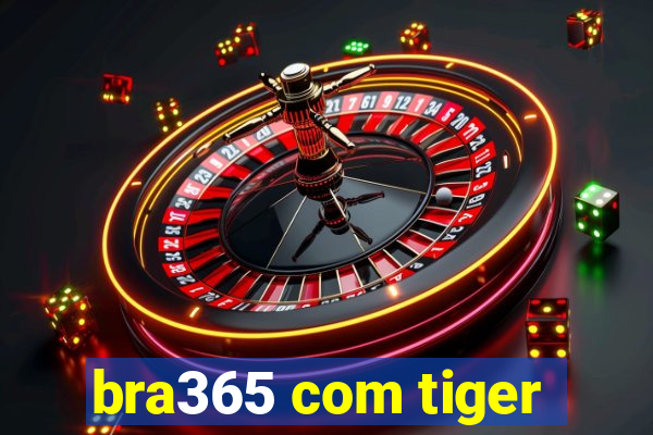 bra365 com tiger